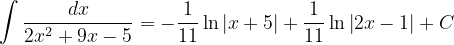 \dpi{120} \int \frac{dx}{2x^{2}+9x-5}=-\frac{1}{11}\ln \left | x+5 \right |+\frac{1}{11} \ln \left | 2x-1 \right |+C